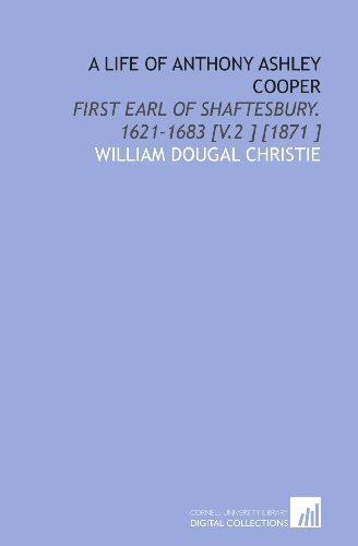 Beispielbild fr A Life of Anthony Ashley Cooper: First Earl of Shaftesbury. 1621-1683 [V.2 ] [1871 ] zum Verkauf von Revaluation Books