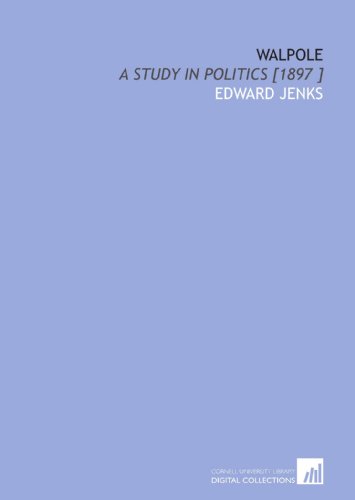 Walpole: A Study in Politics [1897 ] (9781112468179) by Jenks, Edward
