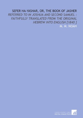 Stock image for Sefer Ha-Yashar, or, the Book of Jasher: Referred to in Joshua and Second Samuel : Faithfully Translated From the Original Hebrew Into English [1840 ] for sale by Revaluation Books