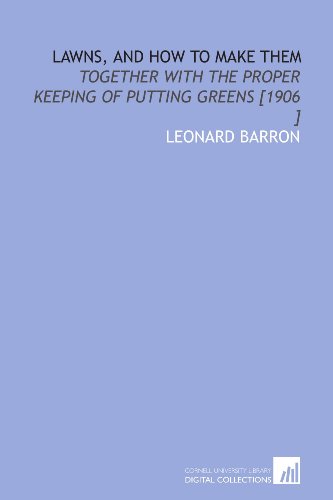 Stock image for Lawns, and How to Make Them: Together With the Proper Keeping of Putting Greens [1906 ] for sale by Revaluation Books
