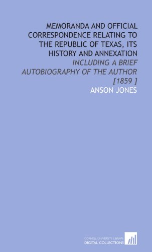 9781112471414: Memoranda and Official Correspondence Relating to the Republic of Texas, Its History and Annexation: Including a Brief Autobiography of the Author [1859 ]