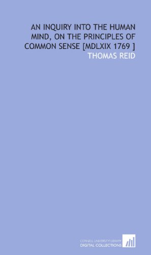 An Inquiry Into the Human Mind, on the Principles of Common Sense [MDLXIX 1769 ] (9781112474590) by Reid, Thomas