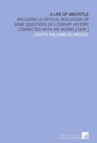 Beispielbild fr A Life of Aristotle: Including a Critical Discussion of Some Questions of Literary History Connected With His Works [1839 ] zum Verkauf von Revaluation Books