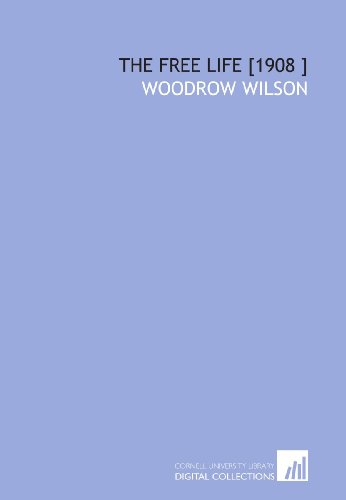 The Free Life [1908 ] (9781112476297) by Wilson, Woodrow