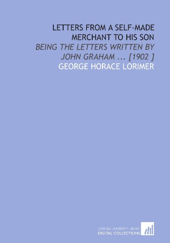 Beispielbild fr Letters From a Self-Made Merchant to His Son: Being the Letters Written by John Graham . [1902 ] zum Verkauf von Revaluation Books
