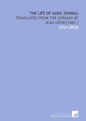 9781112477737: The Life of Ulric Zwingli: Translated From the German of Jean Grob [1883 ]