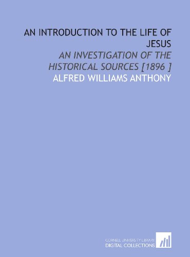 Imagen de archivo de An Introduction to the Life of Jesus: An Investigation of the Historical Sources [1896 ] a la venta por Revaluation Books