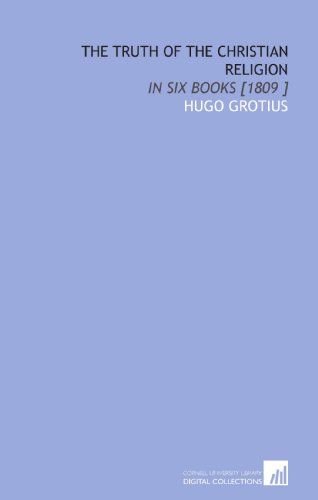 The Truth of the Christian Religion: In Six Books [1809 ] (9781112479137) by Grotius, Hugo