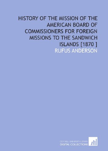 Beispielbild fr History of the Mission of the American Board of Commissioners for Foreign Missions to the Sandwich Islands [1870 ] zum Verkauf von Revaluation Books