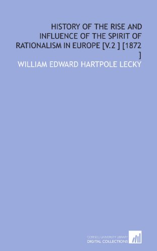 History of the Rise and Influence of the Spirit of Rationalism in Europe [V.2 ] [1872 ] (9781112479458) by Lecky, William Edward Hartpole