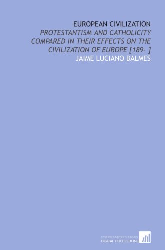 Beispielbild fr European Civilization: Protestantism and Catholicity Compared in Their Effects on the Civilization of Europe [189- ] zum Verkauf von Bookmans