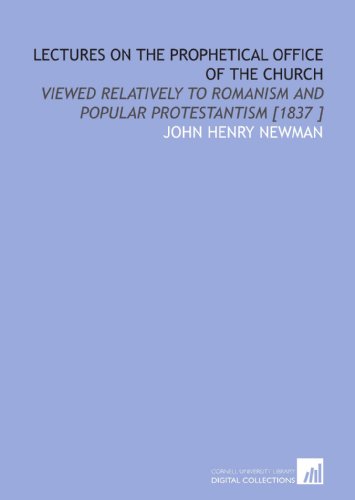 Stock image for Lectures on the Prophetical Office of the Church: Viewed Relatively to Romanism and Popular Protestantism [1837 ] for sale by Revaluation Books