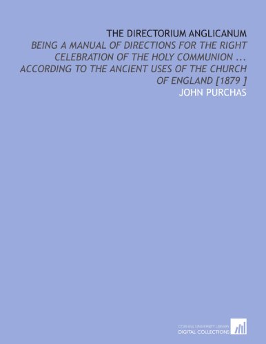 Beispielbild fr The Directorium Anglicanum: Being a Manual of Directions for the Right Celebration of the Holy Communion . According to the Ancient Uses of the Church of England [1879 ] zum Verkauf von Revaluation Books