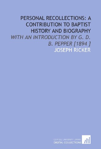 Stock image for Personal Recollections: a Contribution to Baptist History and Biography: With an Introduction by G. D. B. Pepper [1894 ] for sale by Revaluation Books