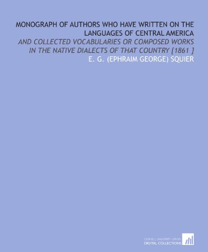 Beispielbild fr Monograph of Authors Who Have Written on the Languages of Central America: And Collected Vocabularies or Composed Works in the Native Dialects of That Country [1861 ] zum Verkauf von Revaluation Books