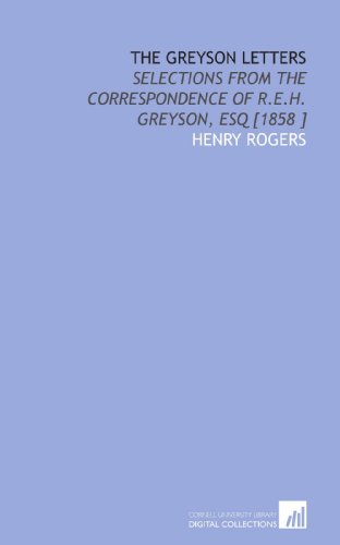 The Greyson Letters: Selections From the Correspondence of R.E.H. Greyson, Esq [1858 ] (9781112483592) by Rogers, Henry