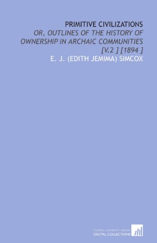 Imagen de archivo de Primitive Civilizations: Or, Outlines of the History of Ownership in Archaic Communities [V.2 ] [1894 ] a la venta por Revaluation Books