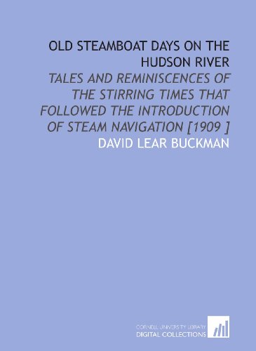 Stock image for Old Steamboat Days on the Hudson River: Tales and Reminiscences of the Stirring Times That Followed the Introduction of Steam Navigation [1909 ] for sale by Revaluation Books