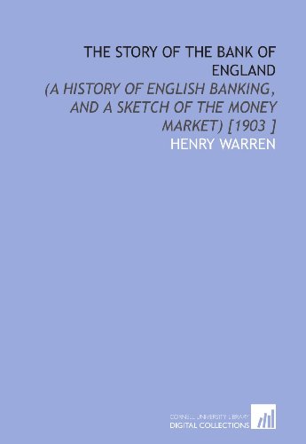 Stock image for The Story of the Bank of England: (a History of English Banking, and a Sketch of the Money Market) [1903 ] for sale by Revaluation Books