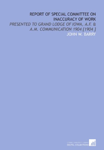 Imagen de archivo de Report of Special Committee on Inaccuracy of Work: Presented to Grand Lodge of Iowa, a.F. & a.M. Communication 1904 [1904 ] a la venta por Revaluation Books