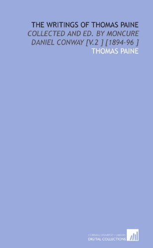 The Writings of Thomas Paine: Collected and Ed. By Moncure Daniel Conway [V.2 ] [1894-96 ] (9781112486326) by Paine, Thomas