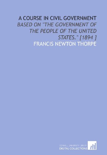9781112486548: A Course in Civil Government: Based on "the Government of the People of the United States." [1894 ]