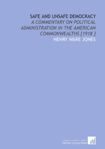 Stock image for Safe and Unsafe Democracy: A Commentary on Political Administration in the American Commonwealths [1918 ] for sale by Revaluation Books