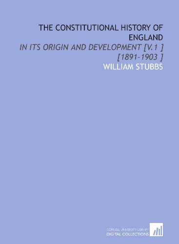 The Constitutional History of England: In Its Origin and Development [V.1 ] [1891-1903 ] (9781112487323) by Stubbs, William