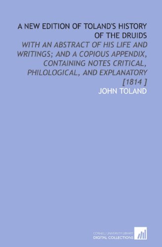 A New Edition of Toland's History of the Druids: With an Abstract of His Life and Writings; and a Copious Appendix, Containing Notes Critical, Philological, and Explanatory [1814 ] (9781112487378) by Toland, John