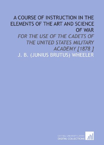 9781112487521: A Course of Instruction in the Elements of the Art and Science of War: For the Use of the Cadets of the United States Military Academy [1878 ]