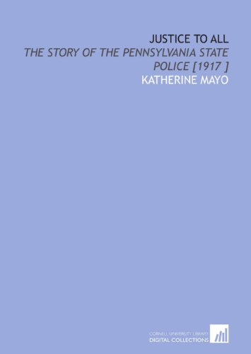 Stock image for Justice to All: The Story of the Pennsylvania State Police [1917 ] for sale by Revaluation Books