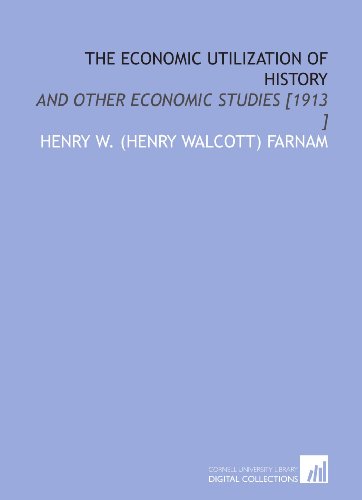 Imagen de archivo de The Economic Utilization of History: And Other Economic Studies [1913 ] a la venta por Revaluation Books