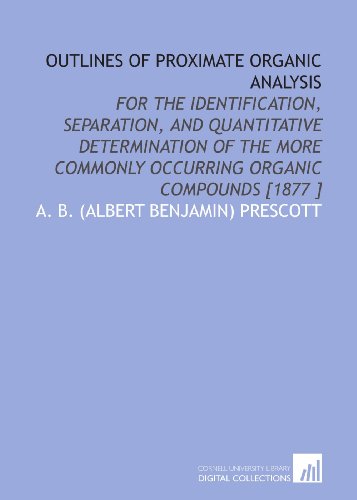 9781112490460: Outlines of Proximate Organic Analysis: For the Identification, Separation, and Quantitative Determination of the More Commonly Occurring Organic Compounds [1877 ]