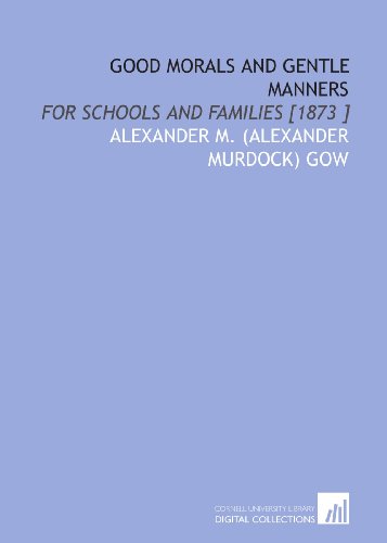 9781112490736: Good Morals and Gentle Manners: For Schools and Families [1873 ]