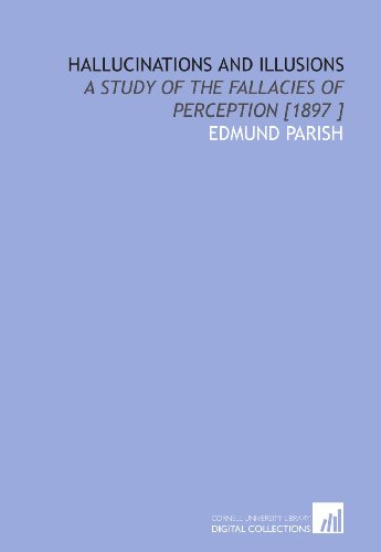 Imagen de archivo de Hallucinations and Illusions: A Study of the Fallacies of Perception [1897 ] a la venta por Revaluation Books