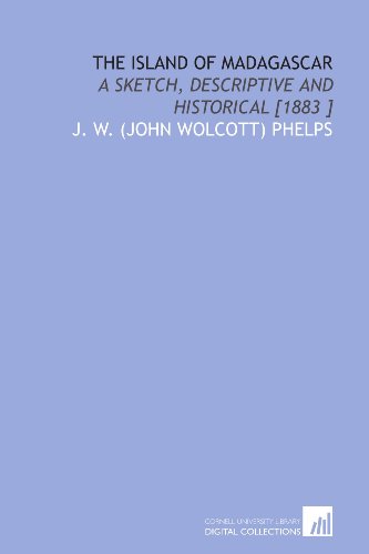 Stock image for The Island of Madagascar: A Sketch, Descriptive and Historical [1883 ] for sale by Revaluation Books