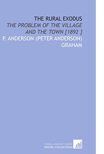 Stock image for The Rural Exodus: The Problem of the Village and the Town [1892 ] for sale by Ergodebooks