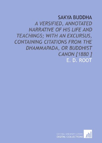 9781112493010: Sakya Buddha: A Versified, Annotated Narrative of His Life and Teachings; With an Excursus, Containing Citations From the Dhammapada, or Buddhist Canon [1880 ]