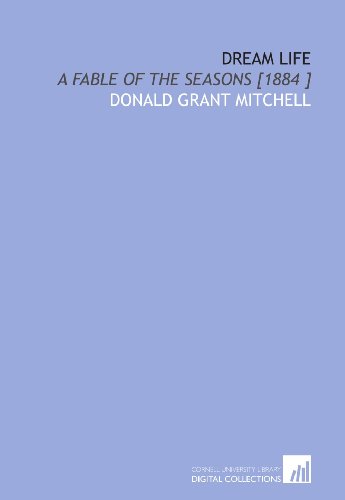Dream Life: A Fable of the Seasons [1884 ] (9781112493447) by Mitchell, Donald Grant