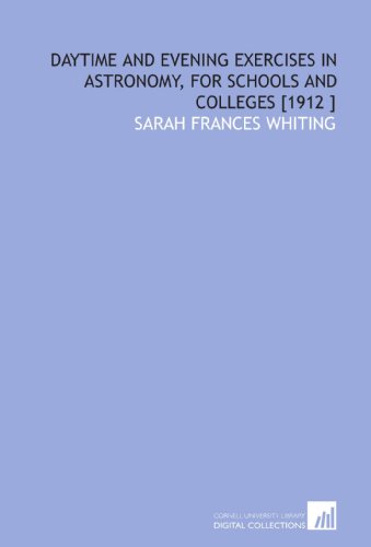 Beispielbild fr Daytime and Evening Exercises in Astronomy, for Schools and Colleges [1912 ] zum Verkauf von Revaluation Books