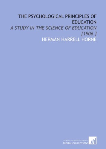 The Psychological Principles of Education: A Study in the Science of Education [1906 ] (9781112496479) by Horne, Herman Harrell