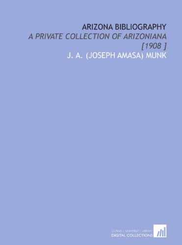 Imagen de archivo de Arizona Bibliography: A Private Collection of Arizoniana [1908 ] a la venta por Revaluation Books