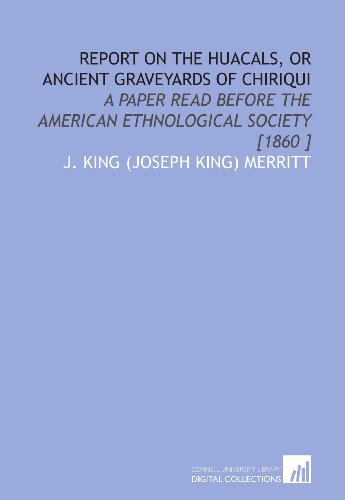 Stock image for Report on the Huacals, or Ancient Graveyards of Chiriqui: A Paper Read Before the American Ethnological Society [1860 ] for sale by Revaluation Books