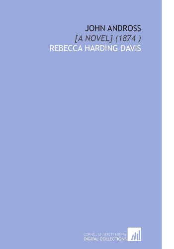 John Andross: [a Novel] (1874 ) (9781112499074) by Davis, Rebecca Harding