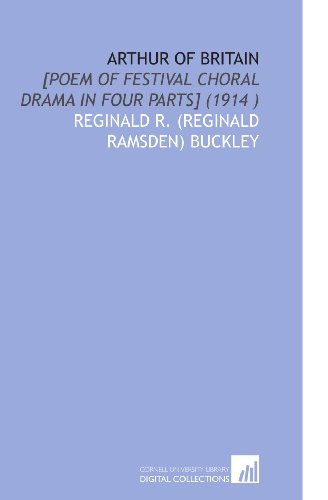 Imagen de archivo de Arthur of Britain: [Poem of Festival Choral Drama in Four Parts] (1914 ) a la venta por Revaluation Books