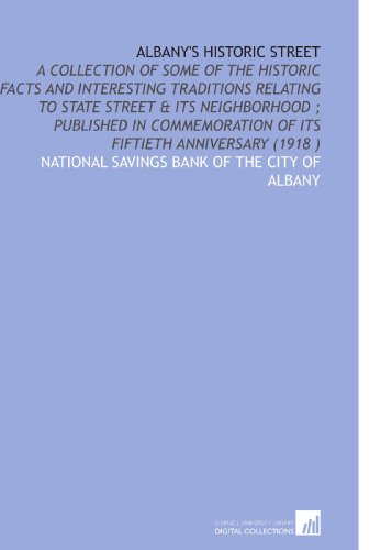 Stock image for Albany's Historic Street: A Collection of Some of the Historic Facts and Interesting Traditions Relating to State Street & Its Neighborhood ; Published . of Its Fiftieth Anniversary (1918 ) for sale by Revaluation Books