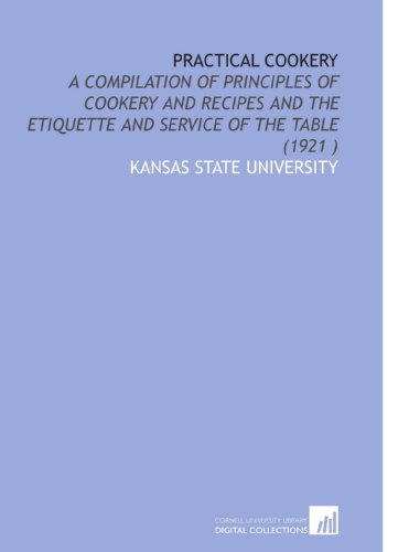 Stock image for Practical Cookery: A Compilation of Principles of Cookery and Recipes and the Etiquette and Service of the Table (1921 ) for sale by ThriftBooks-Dallas