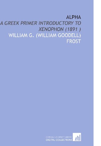 9781112502644: Alpha: A Greek Primer Introductory to Xenophon (1891 )
