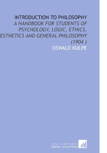 Imagen de archivo de Introduction to Philosophy: A Handbook for Students of Psychology, Logic, Ethics, Esthetics and General Philosophy (1904 ) a la venta por Revaluation Books