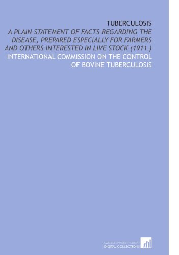 Stock image for Tuberculosis: A Plain Statement of Facts Regarding the Disease, Prepared Especially for Farmers and Others Interested in Live Stock (1911 ) for sale by Revaluation Books